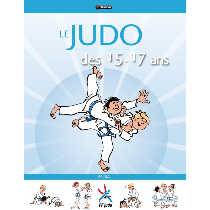 DESTOCKAGE Le judo des 15 - 17 ans | FFJudo | 4Trainer Editions DESTOCKAGE Le judo des 15 - 17 ans | FFJudo | 4Trainer Editions
