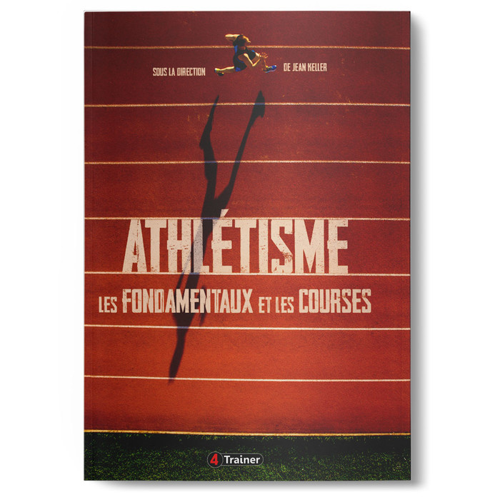 ATHLÉTISME - Les Fondamentaux et les Courses - 4TRAINER EDITIONS